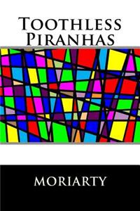 Toothless Piranhas