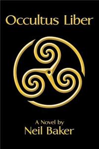 Occultus Liber: A Novel by Neil Baker