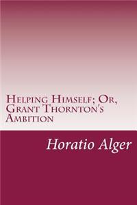 Helping Himself; Or, Grant Thornton's Ambition