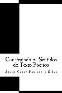 Construindo os Sentidos do Texto Poético