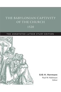 The Babylonian Captivity of the Church, 1520