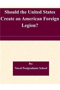 Should the United States Create an American Foreign Legion?