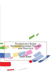 Technology Based Entrepreneurship Theory and Practice