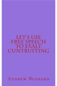 Let's Use Free Speech to Exalt Cuntbusting