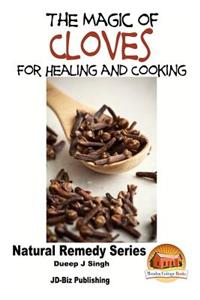 Magic of Cloves For Healing and Cooking