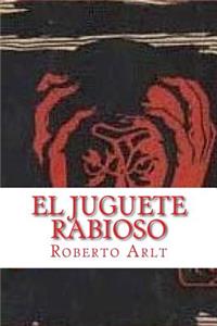 El Juguete Rabioso (Spanish Edition)