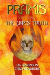 Praxis: Part Three: The Liar's Truth