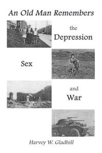 Old Man Remembers the Depression, Sex and War