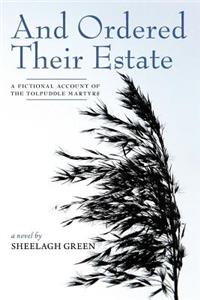 And Ordered Their Estate: A Fictional Account of the Tolpuddle Martyrs