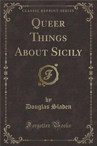 Queer Things about Sicily (Classic Reprint)