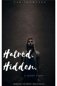 Hatred. Hidden.