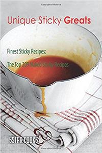 Unique Sticky Greats: Finest Sticky Recipes, the Top 209 Naked Sticky Recipes
