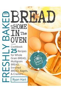 Freshly baked bread at home in the oven.Cookbook 25 recipes for whole grain bread, multigrain bread, enriched bread, bagels, and crackers.Full Color