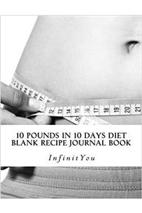 10 Pounds in 10 Days Diet Blank Recipe Journal Book