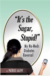 It's The Sugar, Stupid