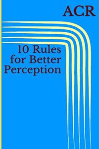10 Rules for Better Perception