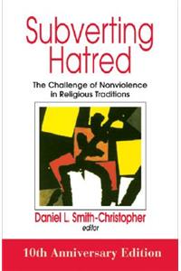 Subverting Hatred: The Challenge of Nonviolence in Religious Traditions