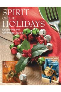 Spirit of the Holidays: Decorating and Gift Project Guide