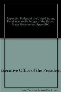 Appendix, Budget of the United States, Fiscal Year 2008