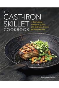 The Cast Iron Skillet Cookbook: A Tantalizing Collection of Over 200 Delicious Recipes for Every Kitchen