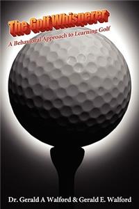 The Golf Whisperer: A Behavioral Approach to Learning Golf