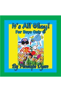 It's All Okay! For Boys Only (R)