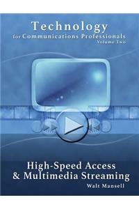 Technology for Communications Professionals, Volume II - High-Speed Access and Multimedia Streaming