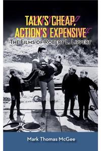 Talk's Cheap, Action's Expensive - The Films of Robert L. Lippert (hardback)