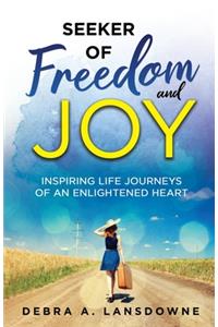 Seeker of Freedom and Joy: Inspiring Life Journeys of an Enlightened Heart