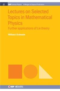 Lectures on Selected Topics in Mathematical Physics