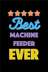 Best Machine Feeder Evers Notebook - Machine Feeder Funny Gift