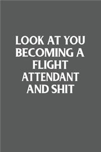 Look At You Becoming A Flight Attendant And Shit Funny Gag Gift