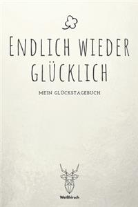 Endlich wieder glücklich - Mein Glückstagebuch
