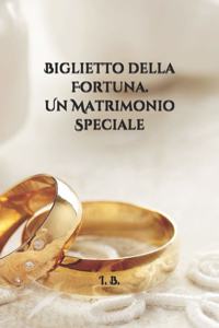 BIGLIETTO DELLA FORTUNA. Un Matrimonio speciale