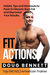 Fit Actions: Daily Fit Hacks, Tips and Workouts to Build Muscle, Boost Testosterone, Increase Stamina and Get Ultra Fit.