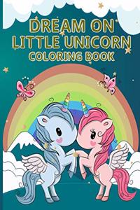Dream On, Little Unicorn Coloring Book
