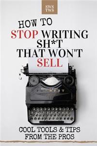 How To Stop Writing Sh*t That Won't Sell