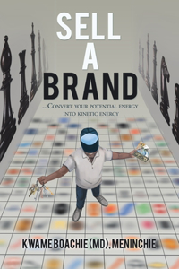 Sell a Brand: ...Convert Your Potential Energy into Kinetic Energy