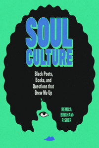 Soul Culture: Black Poets, Books, and Questions That Grew Me Up