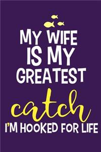 My Wife Is My Greatest Catch I'm Hooked For Life