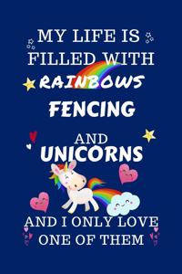 My Life Is Filled With Rainbows Fencing And Unicorns And I Only Love One Of Them