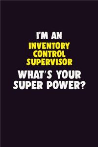 I'M An Inventory Control Supervisor, What's Your Super Power?: 6X9 120 pages Career Notebook Unlined Writing Journal