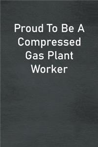 Proud To Be A Compressed Gas Plant Worker