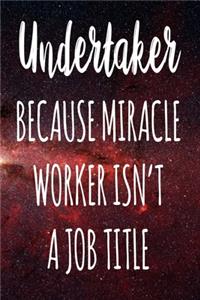 Undertaker Because Miracle Worker Isn't A Job Title