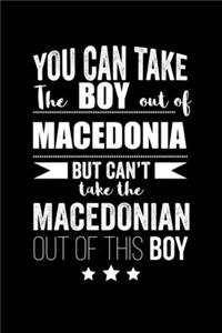Can take Boy out of Macedonia but can't take the Macedonian out of the boy Pride Proud Patriotic 120 pages 6 x 9 Notebook