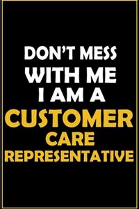Don't Mess With Me, I Am A Customer Care Representative