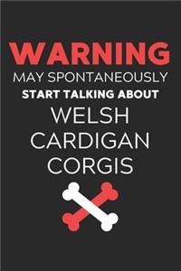 Warning May Spontaneously Start Talking About Welsh Cardigan Corgis