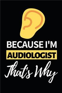 Because I'm Audiologist That's Why