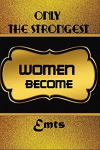 Only The Strongest Women Become Emts