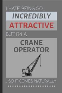 I Hate Being So Incredibly Attractive But I'm A Crane Operator... So It Comes Naturally